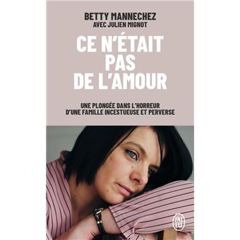Livre témoignage de Betty Mannechez, Ce n'était pas de l'amour, chez J'ai lu également